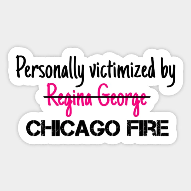 Personally Victimized by Chicago Fire Sticker by Meet Us At Molly's